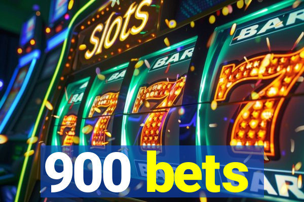 900 bets